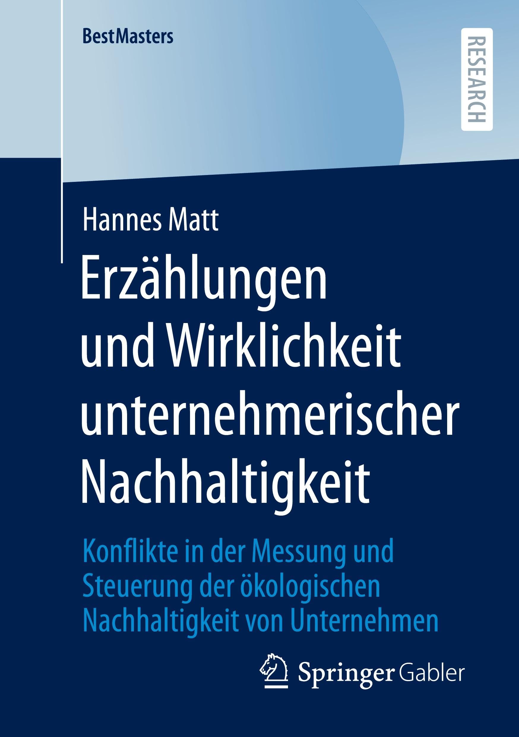 Erzählungen und Wirklichkeit unternehmerischer Nachhaltigkeit: Konflikte in der Messung und Steuerung der ökologischen Nachhaltigkeit von Unternehmen (BestMasters)