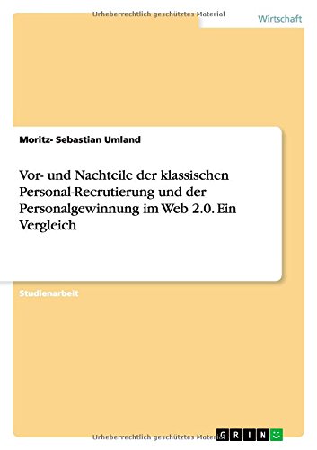 Vor- und Nachteile der klassischen Personal-Recrutierung und der Personalgewinnung im Web 2.0. Ein Vergleich