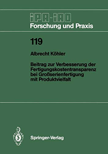 Beitrag zur Verbesserung der Fertigungskostentransparenz bei Großserienfertigung mit Produktvielfalt (IPA-IAO - Forschung und Praxis, 119, Band 119)