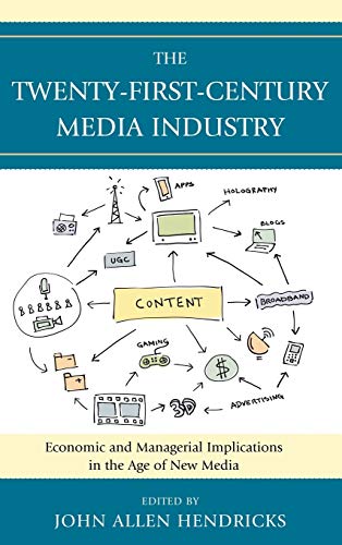 The Twenty-First-Century Media Industry: Economic and Managerial Implications in the Age of New Media (Studies in New Media)