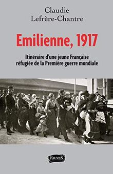 Emilienne, 1917 : itinéraire d'une jeune Française réfugiée de la Première Guerre mondiale