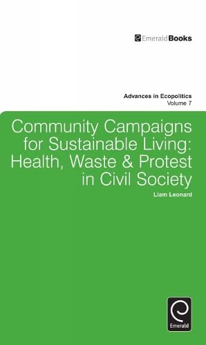 Community Campaigns for Sustainable Living: Health, Waste & Protest in Civil Society (Advances in Ecopolitics, 7, Band 7)