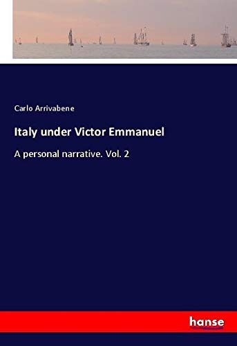 Italy under Victor Emmanuel: A personal narrative. Vol. 2