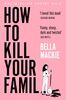 How To Kill Your Family: THE #1 SUNDAY TIMES BESTSELLER