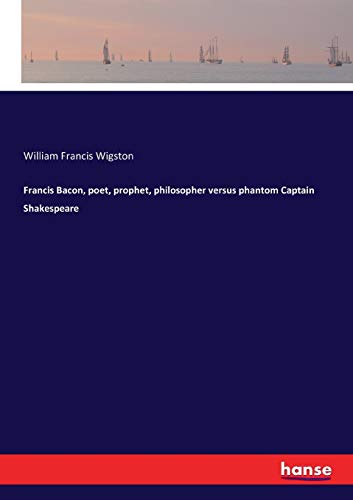 Francis Bacon, poet, prophet, philosopher versus phantom Captain Shakespeare