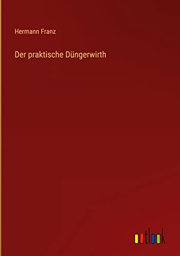 Der praktische Düngerwirth
