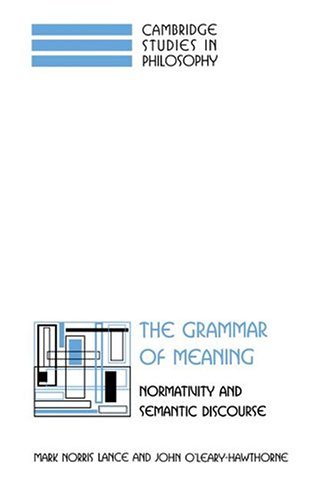 The Grammar of Meaning: Normativity and Semantic Discourse (Cambridge Studies in Philosophy)