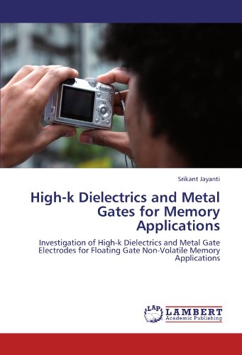 High-k Dielectrics and Metal Gates for Memory Applications: Investigation of High-k Dielectrics and Metal Gate Electrodes for Floating Gate Non-Volatile Memory Applications