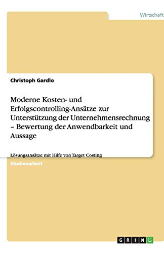 Moderne Kosten- und Erfolgscontrolling-Ansätze zur Unterstützung der Unternehmensrechnung - Bewertung der Anwendbarkeit und Aussage: Lösungsansätze mit Hilfe von Target Costing