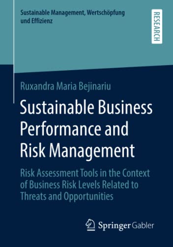 Sustainable Business Performance and Risk Management: Risk Assessment Tools in the Context of Business Risk Levels Related to Threats and ... Management, Wertschöpfung und Effizienz)