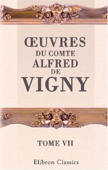 Œuvres du comte Alfred de Vigny: Tome 7. Vie militaire