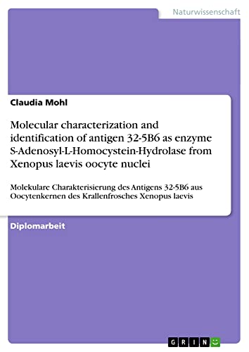 Molecular characterization and identification of antigen 32-5B6 as enzyme S-Adenosyl-L-Homocystein-Hydrolase from Xenopus laevis oocyte nuclei: ... des Krallenfrosches Xenopus laevis