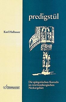 Die spätgotischen Kanzeln im württembergischen Neckargebiet bis zur Einführung der Reformation (Veröffentlichungen der Kommission für geschichtliche Landeskunde in Baden-Württemberg)