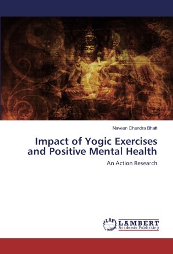 Impact of Yogic Exercises and Positive Mental Health: An Action Research