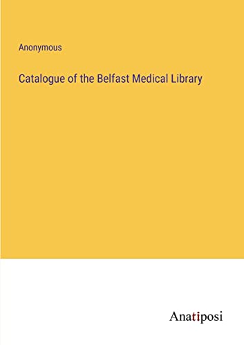 Catalogue of the Belfast Medical Library