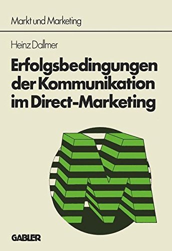 Erfolgsbedingungen der Kommunikation im Direct-Marketing (Schriftenreihe Markt und Marketing)