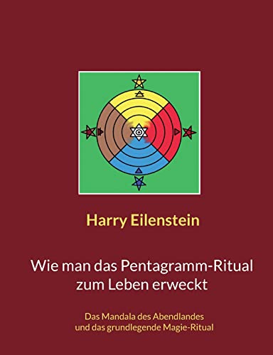Wie man das Pentagramm-Ritual zum Leben erweckt: Das Mandala des Abendlandes und das grundlegende Magie-Ritual