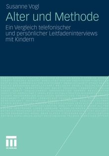 Alter und Methode: Ein Vergleich Telefonischer und Persönlicher Leitfadeninterviews mit Kindern
