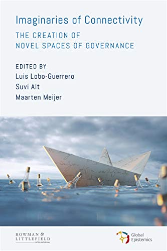 Imaginaries of Connectivity: The Creation of Novel Spaces of Governance (Global Epistemics, 1)