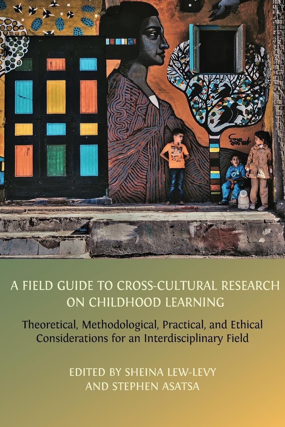 A Field Guide to Cross-Cultural Research on Childhood Learning: Theoretical, Methodological, Practical, and Ethical Considerations for an Interdisciplinary Field