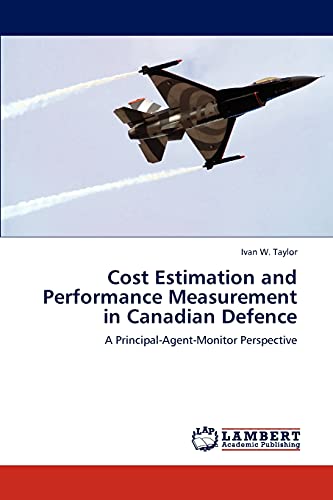 Cost Estimation and Performance Measurement in Canadian Defence: A Principal-Agent-Monitor Perspective