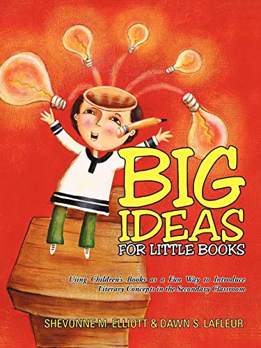 Big Ideas For Little Books: Using Children's Books as a Fun Way to Introduce Literary Concepts in the Secondary Classroom