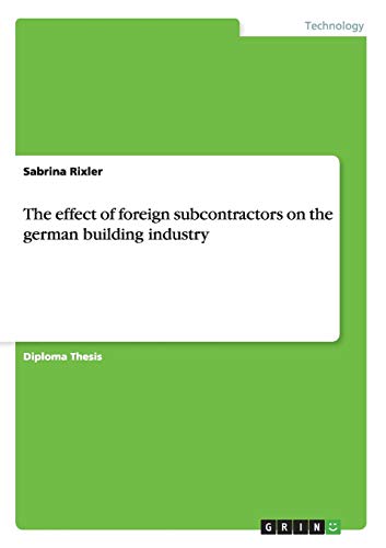 The effect of foreign subcontractors on the german building industry: Diplomarbeit