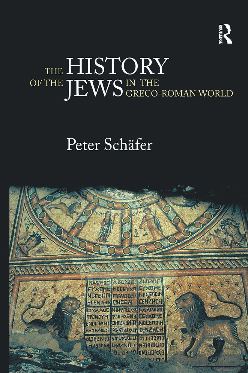 Peter Schäfer The History Of The Jews In The Greco-Roman World, The Jews Of Palestine From Alexander The Great To The Arab Conquest