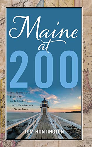 Maine at 200: An Anecdotal History Celebrating Two Centuries of Statehood