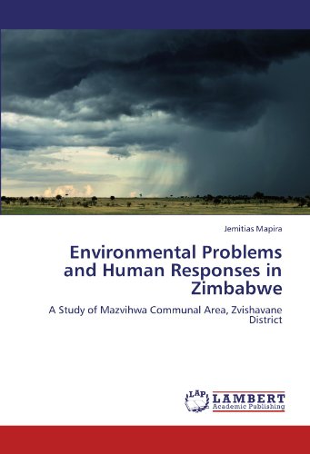 Environmental Problems and Human Responses in Zimbabwe: A Study of Mazvihwa Communal Area, Zvishavane District