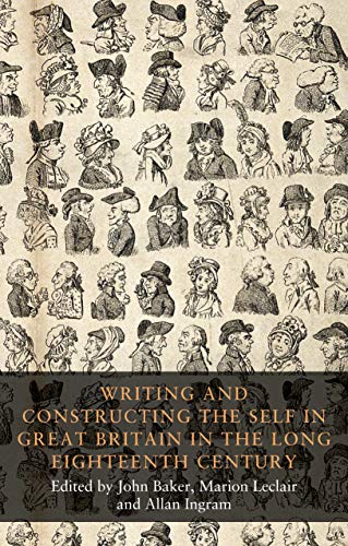 Writing and Constructing the Self in Great Britain in the Long Eighteenth Century (Seventeenth- and Eighteenth-Century Studies)