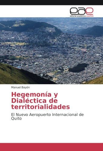 Hegemonía y Dialéctica de territorialidades: El Nuevo Aeropuerto Internacional de Quito