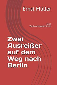 Zwei Ausreißer auf dem Weg nach Berlin: Eine Weihnachtsgeschichte von Müller, Ernst | Buch | Zustand sehr gut