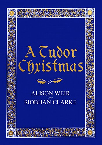 Alison Weir A Tudor Christmas