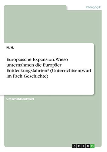 Europäische Expansion. Wieso unternahmen die Europäer Entdeckungsfahrten? (Unterrichtsentwurf im Fach Geschichte)