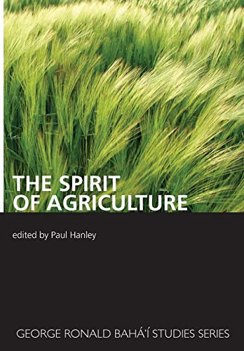 Paul Hanley The Spirit Of Agriculture (George Ronald Baha'i Studies)
