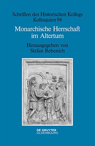 Monarchische Herrschaft im Altertum (Schriften des Historischen Kollegs, Band 94)
