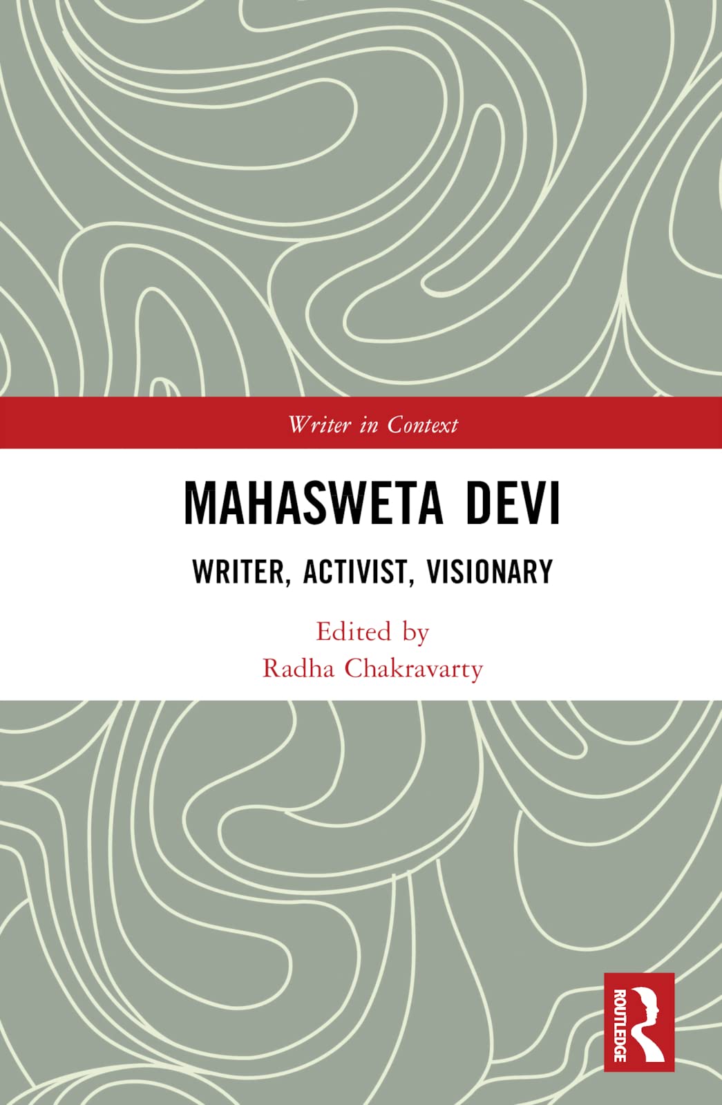 Mahasweta Devi: Writer, Activist, Visionary (Writer in Context)