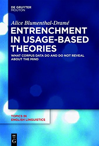 Entrenchment in Usage-Based Theories: What Corpus Data Do and Do Not Reveal About The Mind (Topics in English Linguistics [TiEL], Band 83)
