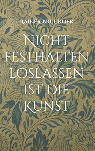 Nicht festhalten loslassen ist die Kunst: Gedichte die Herz und Seele berühren