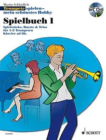 Trompete spielen - mein schönstes Hobby: Die moderne Schule für Jugendliche und Erwachsene. Spielbuch 1. 1-3 Trompeten, Klavier ad lib.. Spielbuch mit CD.
