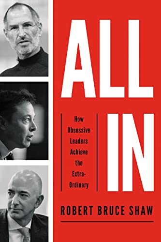 Shaw, Robert Bruce All In, How Obsessive Leaders Achieve The Extraordinary