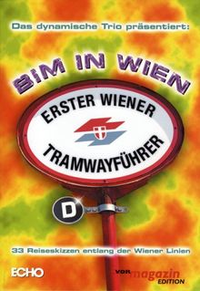 Bim in Wien: 1. Wiener Tramwayführer. 33 Reiseskizzen entlang der Wiener Linien