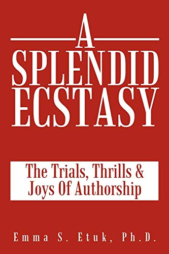 A Splendid Ecstasy: The Trials, Thrills and Joys of Authorship