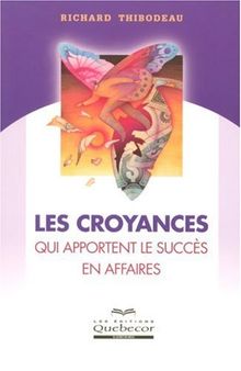 Les croyances qui apportent le succès en affaires
