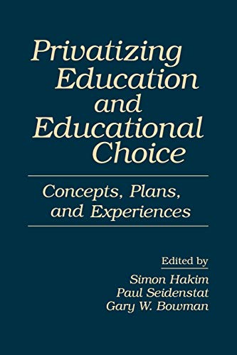 Privatizing Education and Educational Choice: Concepts, Plans, and Experiences