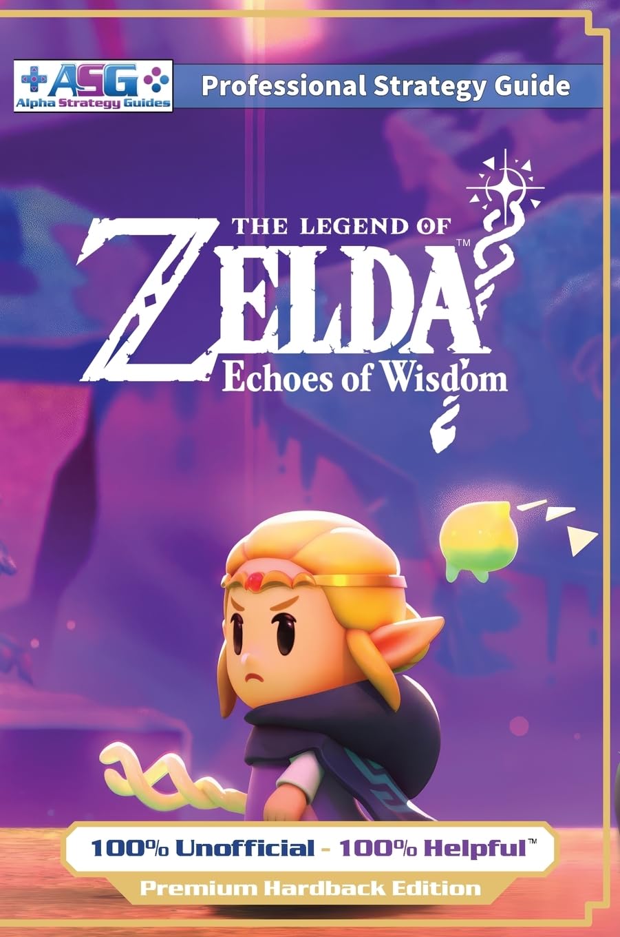 Guides, Alpha Strategy The Legend Of Zelda Echoes Of Wisdom Strategy Guide Book (Full Color Premium Hardback), 100% Unofficial - 100% Helpful Walkthrough