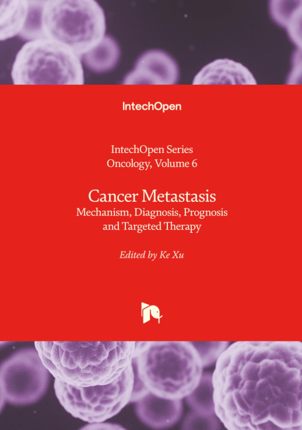 Cancer Metastasis - Mechanism, Diagnosis, Prognosis and Targeted Therapy (Oncology, Band 6)