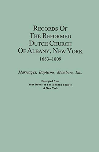 Records of the Reformed Dutch Church of Albany, New York, 1683-1809: Marriages, Baptisms, Members, Etc. Excerpted from Year Books of the Holland Socie