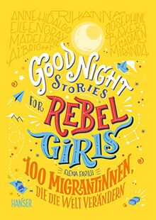 Good Night Stories for Rebel Girls - 100 Migrantinnen, die die Welt verändern